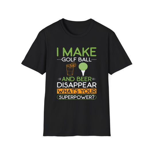 I Make Golf Balls and Beer Disappear.....
