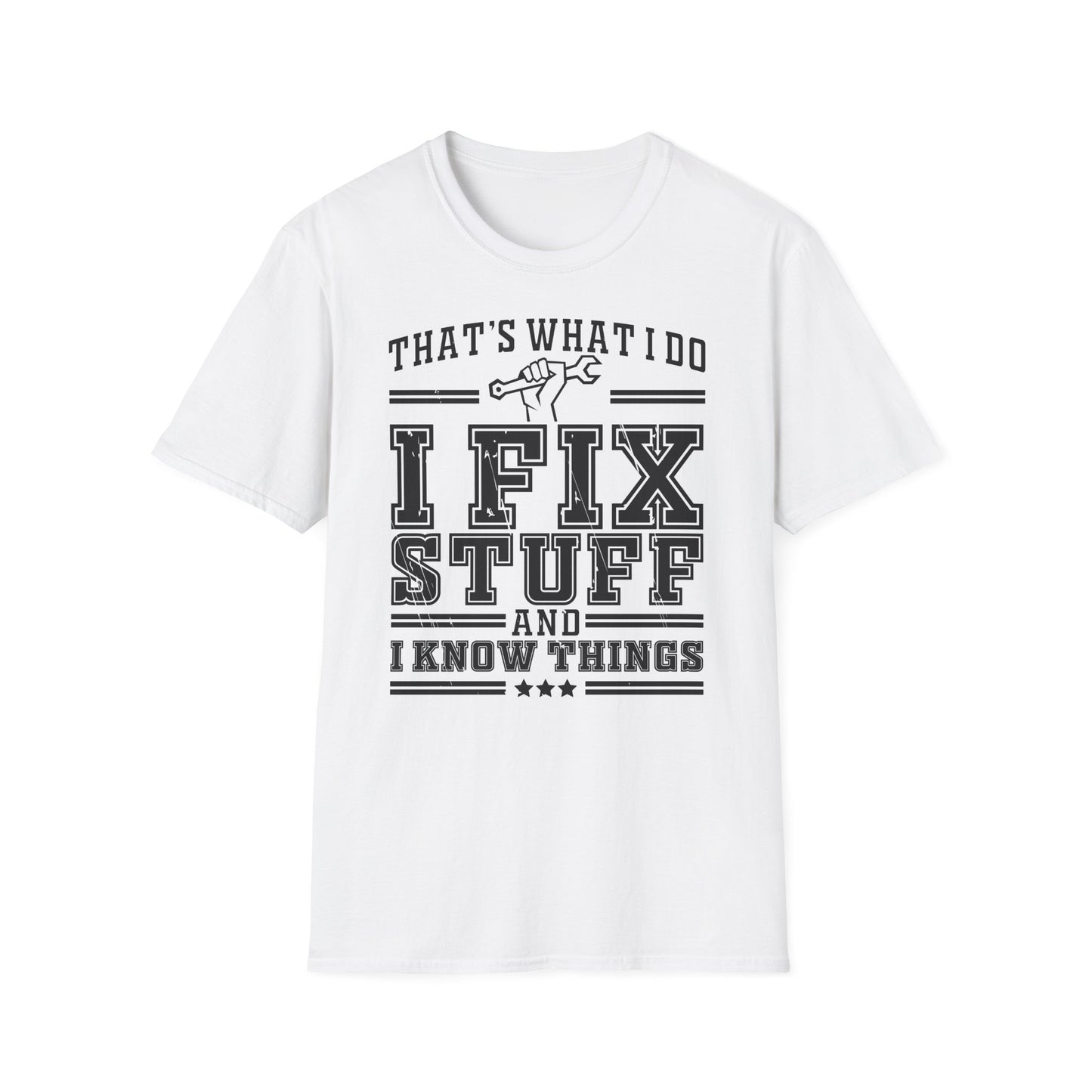 That's what i do: i fix stuff and i know things!