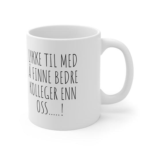 Lykke til med å finne bedre kolleger enn oss